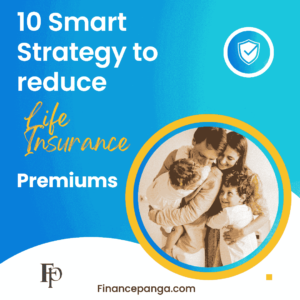 10 Smart Strategy to reduce Life Insurance Premiums
